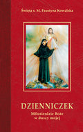 Dzienniczek. Miłosierdzie Boże w duszy mojej - św. s. Faustyna