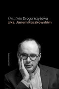 Ostatnia Droga krzyżowa z ks. Janem Kaczkowskim - ks. Jan Kaczkowski