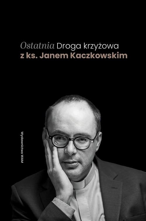 Ostatnia Droga krzyżowa z ks. Janem Kaczkowskim - ks. Jan Kaczkowski