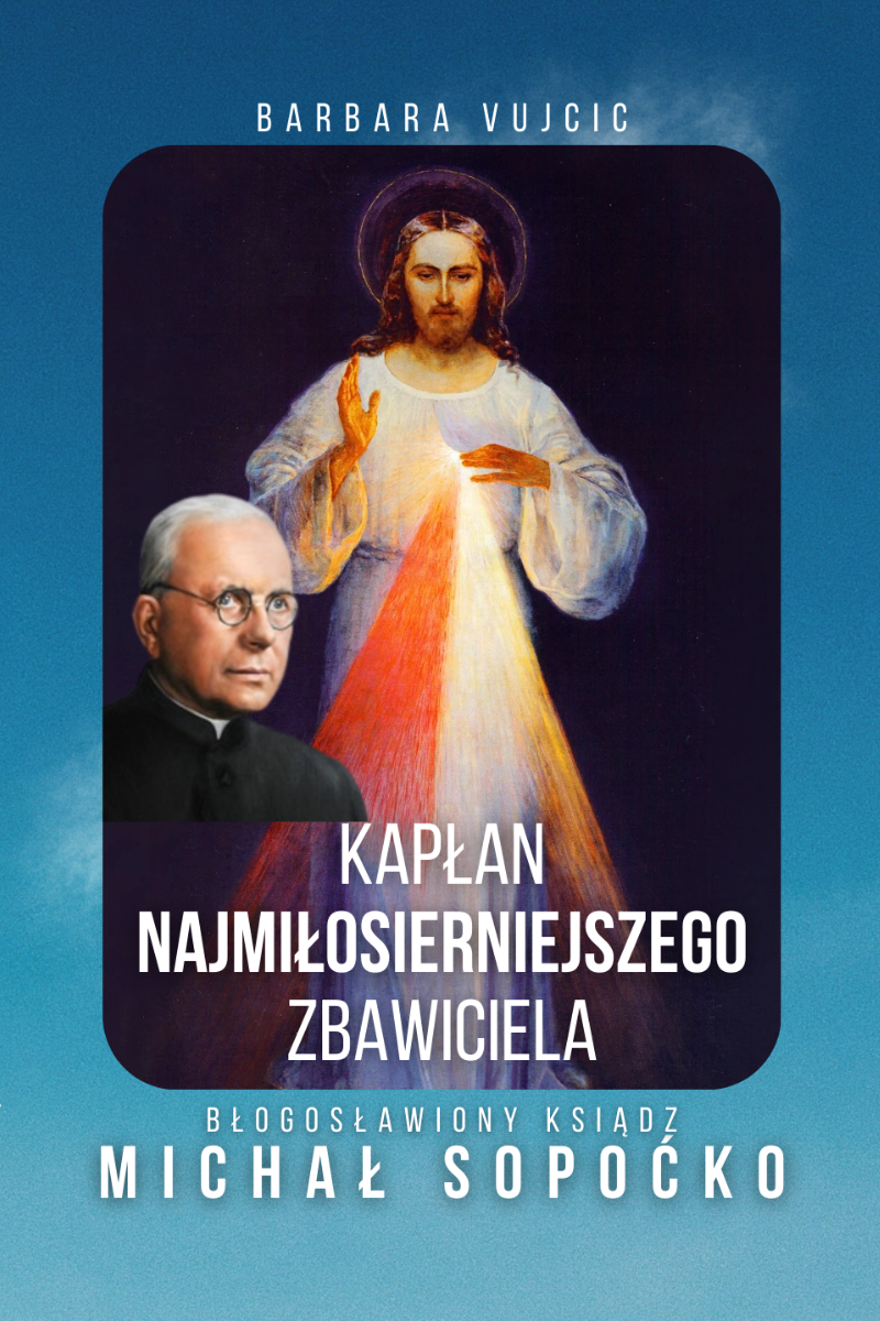 Okładka książki Kapłan Najmiłosierniejszego Zbawiciela – biografia bł. ks. Michała Sopoćki