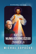 Okładka książki Kapłan Najmiłosierniejszego Zbawiciela – biografia bł. ks. Michała Sopoćki